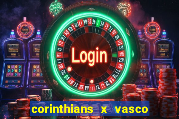 corinthians x vasco da gama ao vivo futemax